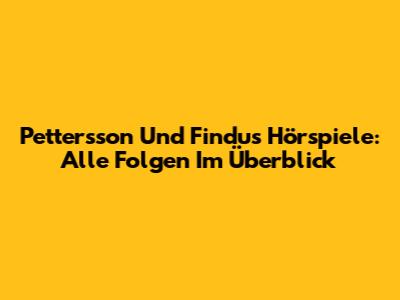 Pettersson Und Findus Hörspiele: Alle Folgen Im Überblick