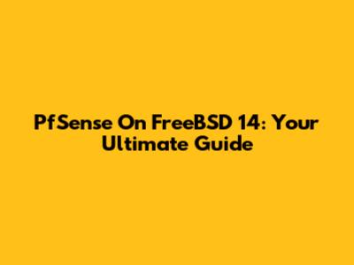 PfSense On FreeBSD 14: Your Ultimate Guide