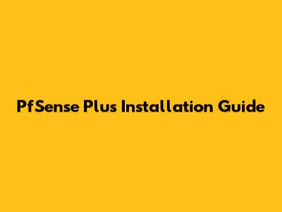 PfSense Plus Installation Guide