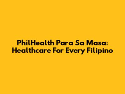 PhilHealth Para Sa Masa: Healthcare For Every Filipino