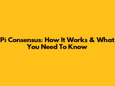 Pi Consensus: How It Works & What You Need To Know