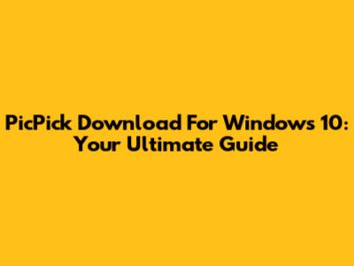 PicPick Download For Windows 10: Your Ultimate Guide