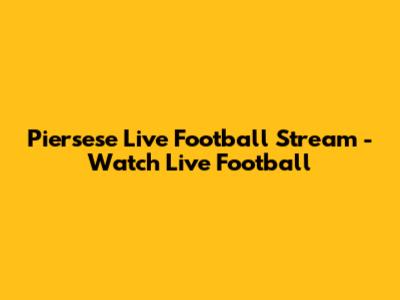 Piersese Live Football Stream - Watch Live Football