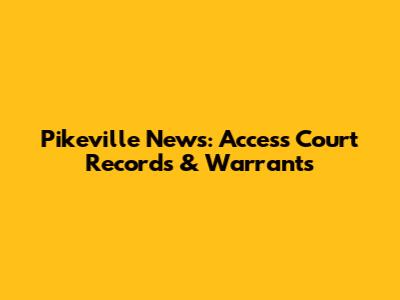 Pikeville News: Access Court Records & Warrants