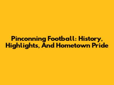 Pinconning Football: History, Highlights, And Hometown Pride
