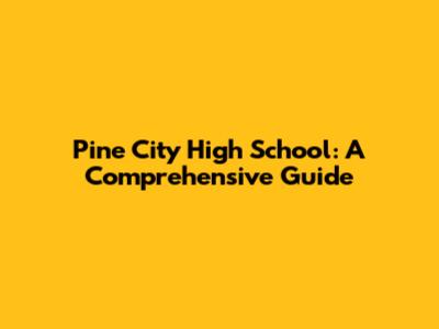 Pine City High School: A Comprehensive Guide