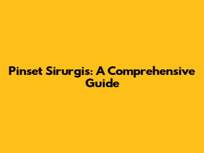 Pinset Sirurgis: A Comprehensive Guide
