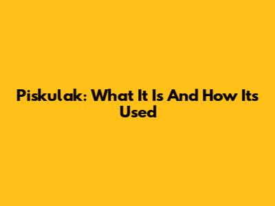 Piskulak: What It Is And How It's Used