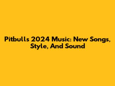 Pitbull's 2024 Music: New Songs, Style, And Sound