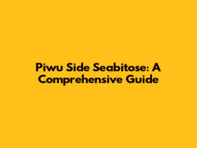 Piwu Side Seabitose: A Comprehensive Guide
