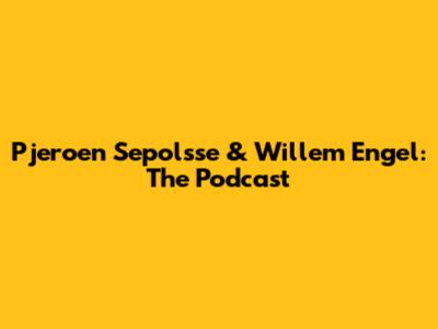 Pjeroen Sepolsse & Willem Engel: The Podcast