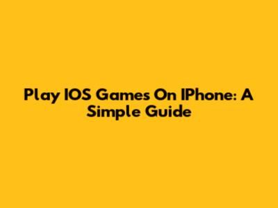 Play IOS Games On IPhone: A Simple Guide