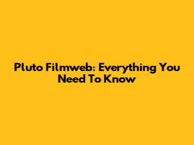 Pluto Filmweb: Everything You Need To Know