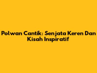 Polwan Cantik: Senjata Keren Dan Kisah Inspiratif