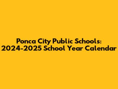 Ponca City Public Schools: 2024-2025 School Year Calendar