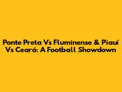 Ponte Preta Vs Fluminense & Piauí Vs Ceará: A Football Showdown