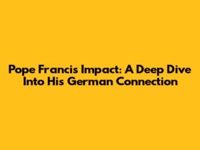 Pope Francis' Impact: A Deep Dive Into His German Connection