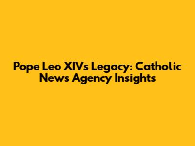 Pope Leo XIV's Legacy: Catholic News Agency Insights