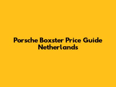 Porsche Boxster Price Guide Netherlands