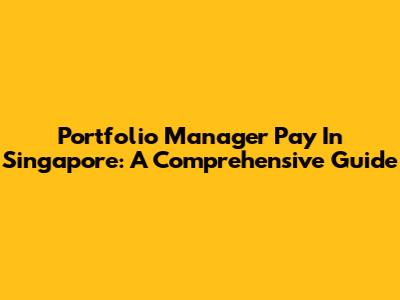 Portfolio Manager Pay In Singapore: A Comprehensive Guide