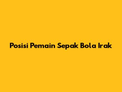 Posisi Pemain Sepak Bola Irak