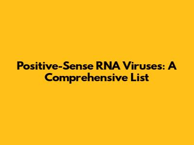 Positive-Sense RNA Viruses: A Comprehensive List