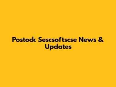 Postock Sescsoftscse News & Updates