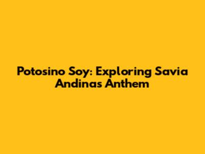 Potosino Soy: Exploring Savia Andina's Anthem