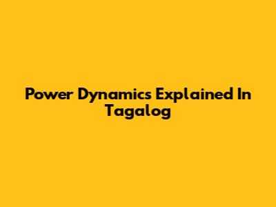 Power Dynamics Explained In Tagalog