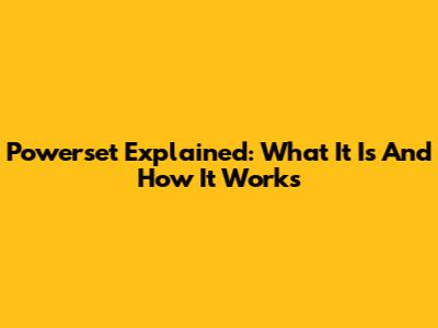 Powerset Explained: What It Is And How It Works