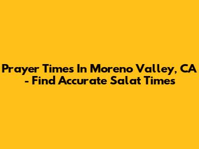 Prayer Times In Moreno Valley, CA - Find Accurate Salat Times