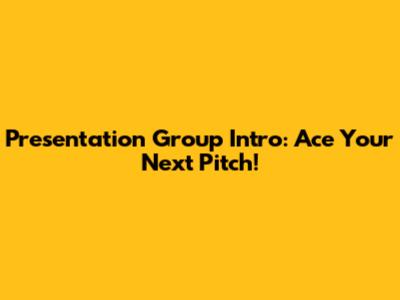 Presentation Group Intro: Ace Your Next Pitch!