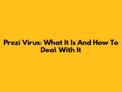 Prezi Virus: What It Is And How To Deal With It