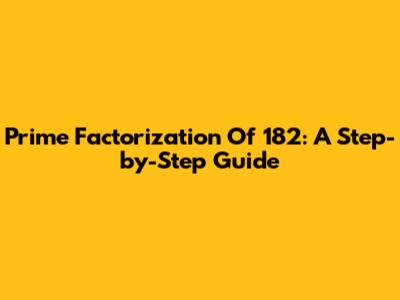 Prime Factorization Of 182: A Step-by-Step Guide