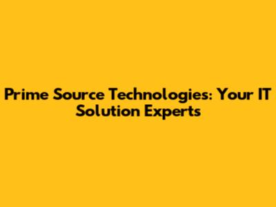 Prime Source Technologies: Your IT Solution Experts