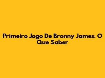 Primeiro Jogo De Bronny James: O Que Saber