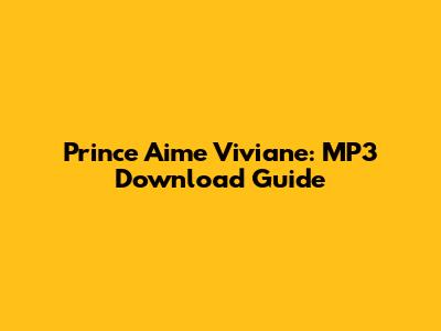 Prince Aime Viviane: MP3 Download Guide