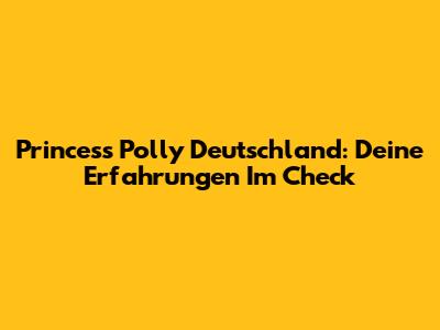 Princess Polly Deutschland: Deine Erfahrungen Im Check