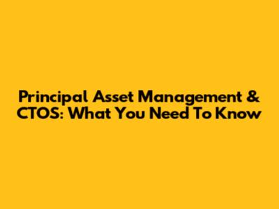 Principal Asset Management & CTOS: What You Need To Know