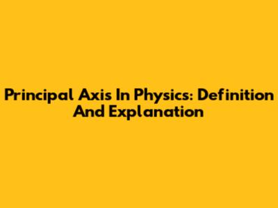 Principal Axis In Physics: Definition And Explanation