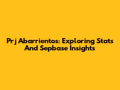 Prj Abarrientos: Exploring Stats And Sepbase Insights