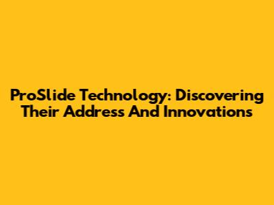 ProSlide Technology: Discovering Their Address And Innovations