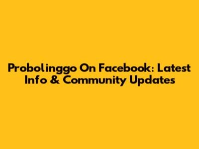 Probolinggo On Facebook: Latest Info & Community Updates