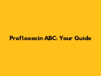 Profloxacin ABC: Your Guide