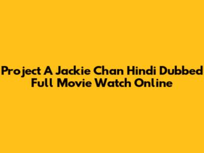 Project A Jackie Chan Hindi Dubbed Full Movie Watch Online