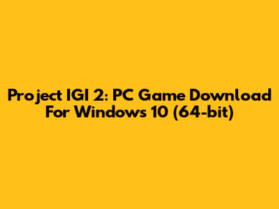 Project IGI 2: PC Game Download For Windows 10 (64-bit)
