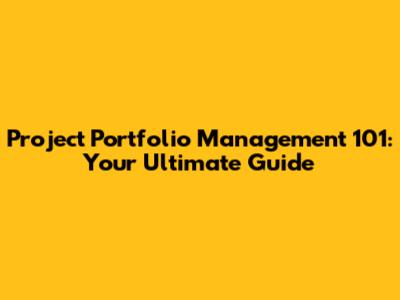 Project Portfolio Management 101: Your Ultimate Guide