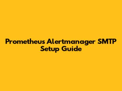 Prometheus Alertmanager SMTP Setup Guide