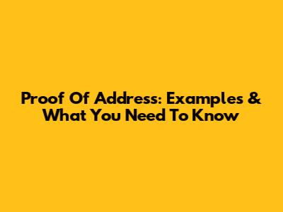 Proof Of Address: Examples & What You Need To Know