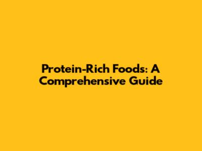 Protein-Rich Foods: A Comprehensive Guide